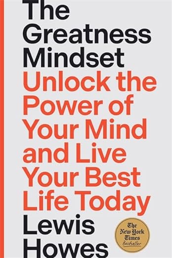 The Greatness Mindset : Unlock the Power of Your Mind and Live Your Best Life Today | Lewis Howes