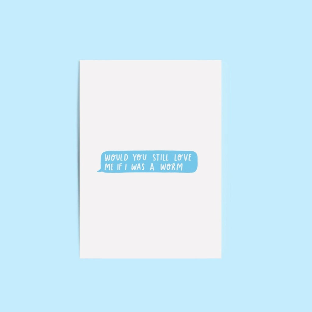 Would You Still Love Me If I Was Worm Postcard - Pockets of Bliss