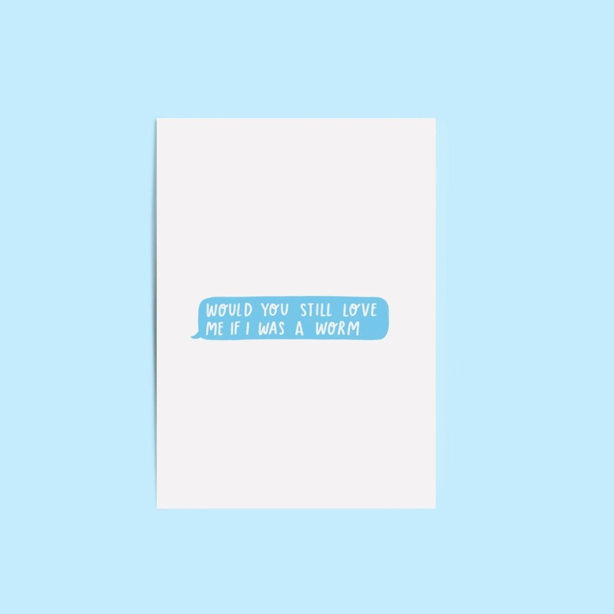 Would You Still Love Me If I Was Worm Postcard - Pockets of Bliss
