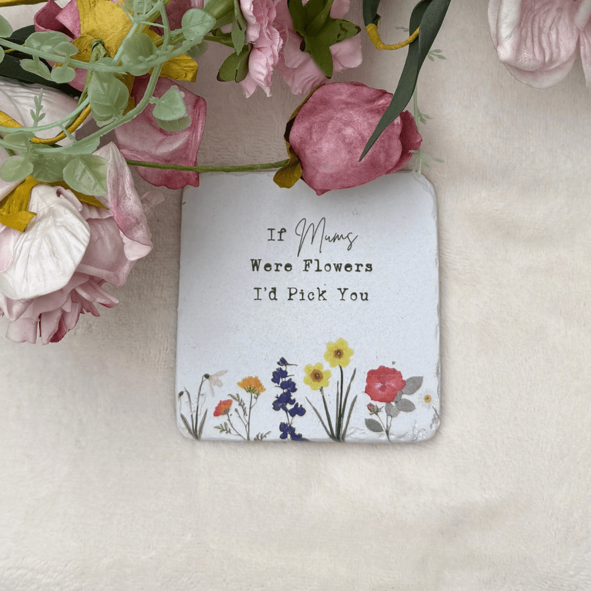 If Mums Were Flowers I’d Pick You Floral Coaster - Pockets of Bliss